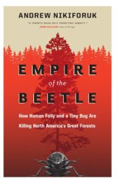 book Empire of the Beetle: How Human Folly and a Tiny Bug Are Killing North America's Great Forests