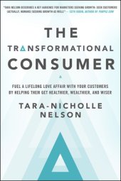 book The transformational consumer: fuel a lifelong love affair with your customers by helping them get healthier, wealthier and wiser