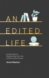 book An edited life: simple steps to streamlining your life, at work and at home