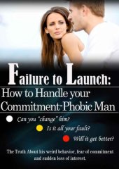 book Failure to Launch: How to Handle Your Commitment-phobic Man