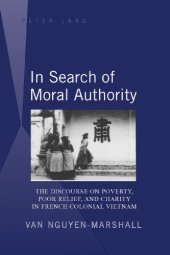 book In search of moral authority the discourse on poverty, poor relief, and charity in French colonial Vietnam