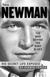 book Paul Newman: the man behind the baby blues: his secret life exposed: another hot, startling, and unauthorized celebrity biography