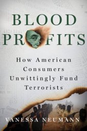 book BLOOD PROFITS: smugglers, counterfeiters, terrorists, and the illicit superhighways that ... connect them