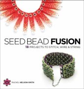 book Seed Bead Fusion: 18 Projects to Stitch, Wire, and String