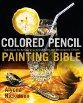 book Colored pencil painting bible: techniques for achieving luminous color and ultrarealistic effects