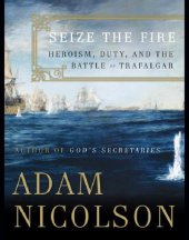 book Seize the fire: heroism, duty, and the Battle of Trafalgar