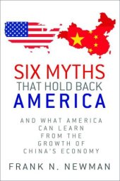 book Six Myths that Hold Back America: And What America Can Learn from the Growth of China's Economy