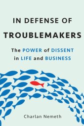 book In defense of troublemakers: the power of dissent in life and business