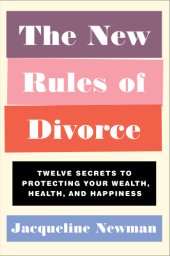 book The new rules of divorce: twelve secrets to protecting your wealth, health, and happiness