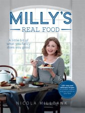 book Milly's real food: 100+ easy and delicious recipes to comfort, restore and put a smile on your face