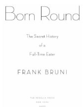 book Born round: the secret history of a full-time eater