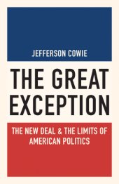 book The great exception: the New Deal & the limits of American politics