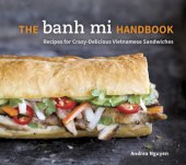 book The banh mi handbook: recipes for crazy-delicious Vietnamese sandwiches