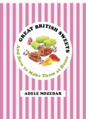 book Great British sweets: a history of old-fashioned confections and how to make them at home