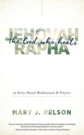 book Jehovah-Rapha: the God who heals: 72 story-based meditations & prayers