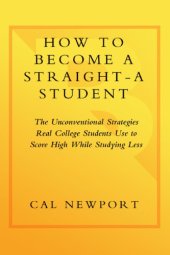 book How to become a straight-A student: the unconventional strategies real college students use to score high while studying less