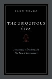 book The ubiquitous Śiva: Somānanda's Śivadr̥ṣṭi and his tantric interlocutors