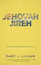 book Jehovah-jireh, the God Who Provides 50 Story-based Meditations and Prayers: The God Who Provides: 60 Story-Based Meditations and Prayers