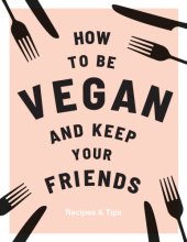 book How to be Vegan and Keep Your Friends