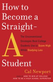 book How to become a straight-A student: the unconventional strategies real college students use to score high while studying less