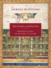 book The garden and the fire heaven and hell in islamic culture