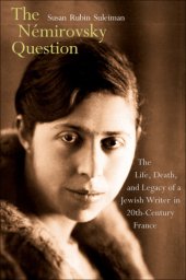 book The Nemirovsky question: the life, death, and legacy of a Jewish writer in twentieth-century France