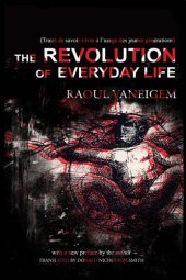 book The revolution of everyday life: a new translation by Donald Nicholson-Smith with a [new] preface by the author