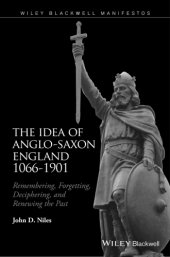 book The Idea of Anglo-Saxon England 1066-1901 Remembering, Forgetting, Deciphering, and Renewing the Past