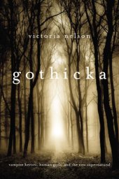 book Gothicka: vampire heroes, human gods, and the new supernatural