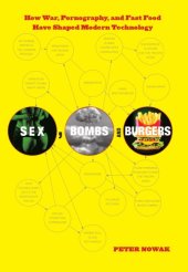 book Sex, bombs, and burgers: how war, pornography, and fast food have shaped modern technology