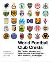 book World Football Club Crests: the Design, Meaning and Symbolism of World Football's Most Famous Club Badges