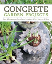 book Concrete garden projects: easy & inexpensive containers, furniture, water features & more