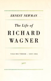 book The life of Richard Wagner. Volume three, 1859-1866