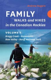 book Family walks and hikes in the Canadian Rockies. Volume 1: Bragg Creek - Kananaskis - Bow Valley - Banff National Park