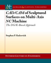 book CAD/CAM of Sculptured Surfaces on a Multi-Axis NC Machine: The DG/K-based Approach (Synthesis Lectures on Engineering)