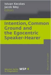 book Intention, Common Ground and the Egocentric Speaker-Hearer (Series in Pragmatics)