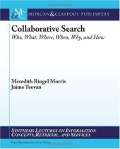 book Collaborative Search: Who, What, Where, When, Why, and How (Synthesis Lectures on Information Concepts, Retrieval, and Services)