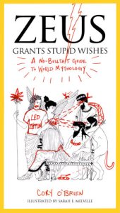 book Zeus grants stupid wishes: a no-bullshit guide to world mythology