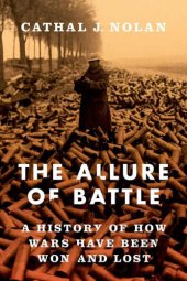 book The Allure of Battle: A History of How Wars Have Been Won and Lost