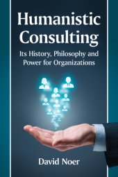 book Humanistic consulting its history,philosophy and power for organizations