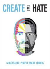 book Create Or Hate: Successful People Make Things