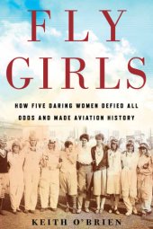 book Fly girls: how five daring women defied all odds and made aviation history