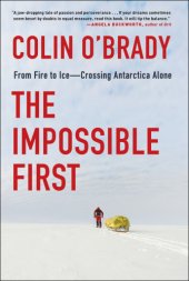 book The impossible first: from fire to ice--crossing Antarctica alone