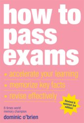 book How to pass exams: accelerate learning, memorize key facts, revise effectively