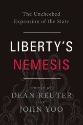 book Liberty's nemesis: the unchecked expansion of the state