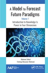 book A Model to Forecast Future Paradigms-Volume 1: Introduction to Knowledge Is Power in Four Dimensions