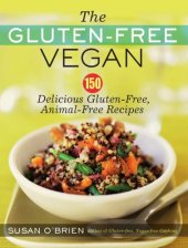 book The Gluten-Free Vegan: 150 Delicious Gluten-Free, Animal-Free Recipes