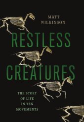 book Restless Creatures: the Story of Life in Ten Movements