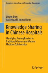 book Knowledge Sharing in Chinese Hospitals Identifying Sharing Barriers in Traditional Chinese and Western Medicine Collaboration