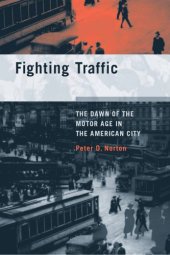 book Fighting Traffic The Dawn of the Motor Age in the American City